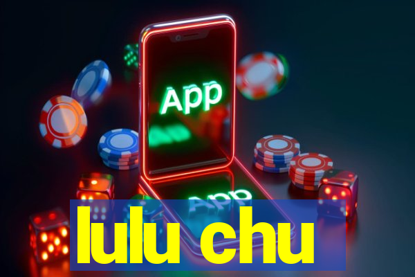 lulu chu